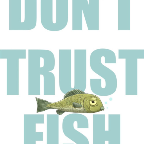 Don't Trust Fish