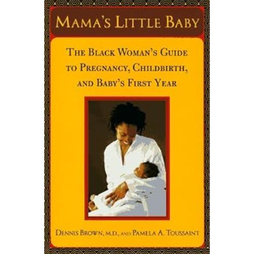 Mama's Little Baby: The Black Woman's Guide to Pregnancy, Childbirth, and Baby's First Year