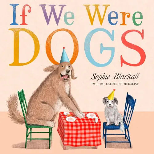 If We Were Dogs a book by Sophie Blackall - Bookshop.org US