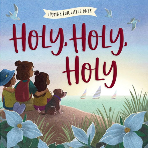 Holy, Holy, Holy: A Hymn Board Book Helping Little Ones Discover God's Holiness Through Worship (Hymns for Little Ones)