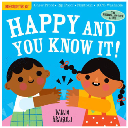 Indestructibles: Happy and You Know It!: Chew Proof * Rip Proof * Nontoxic * 100% Washable (Book for Babies, Newborn Books, Safe to Chew) by Amy Pixton, Vanja Kragulj, Paperback | Barnes & Noble®
