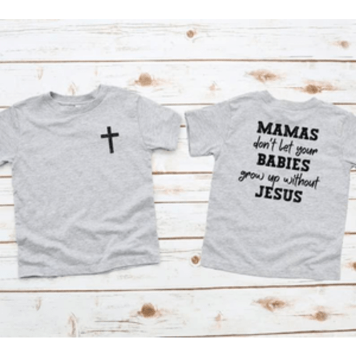 Kids Tee - Mamas Don’t Let Your Babies Grow Up Without Jesus – Amanda Radke