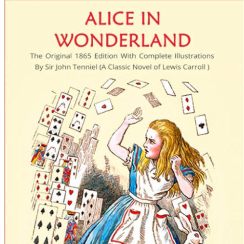 Alice in Wonderland: The Original 1865 Edition With Complete Illustrations By Sir John Tenniel (A Classic Novel of Lewis Carroll)