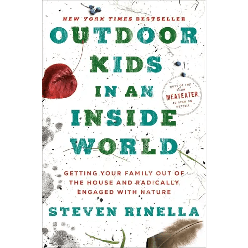 Outdoor Kids in an Inside World: Getting Your Family Out of the House and Radically Engaged with Nature