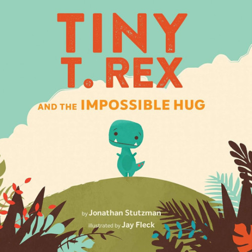 Tiny T. Rex and the Impossible Hug