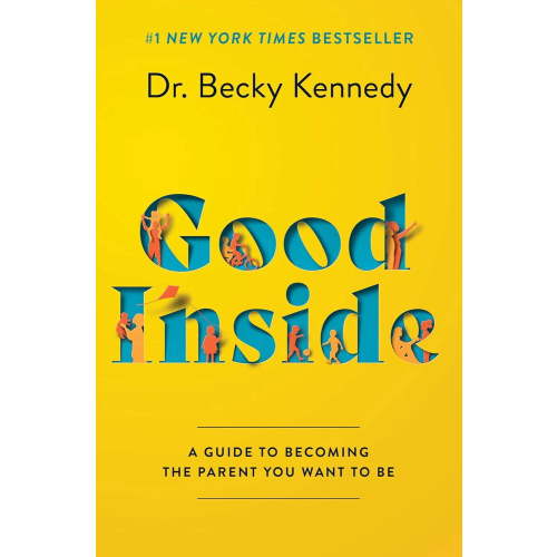 Good Inside: A Practical Guide to Resilient Parenting Prioritizing Connection Over Correction