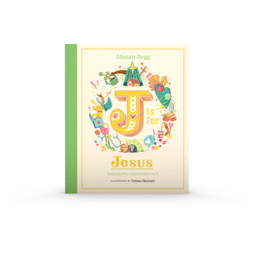 J Is for Jesus: Enjoying Who Jesus Is from A to Z