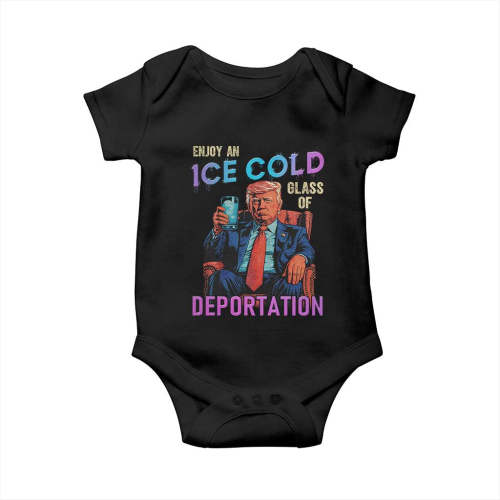Enjoy An Ice Cold Glass Of Deportation Baby Onesie Funny Trump Conservative Political Patriotic TS02