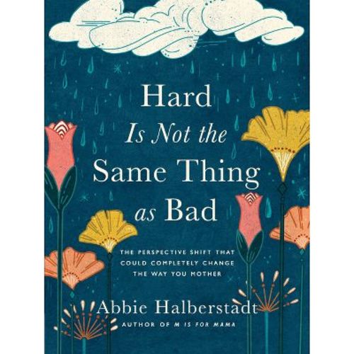 Hard Is Not the Same Thing as Bad - by Abbie Halberstadt (Hardcover)