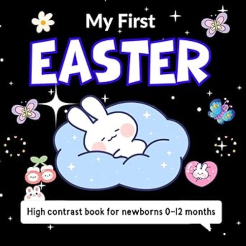 My First Easter High Contrast Baby Book - 0-12 Months: Easter eggs and bunnies | 50+ Adorable Black and White High Contrast Images To Develop Babies' Eyesight