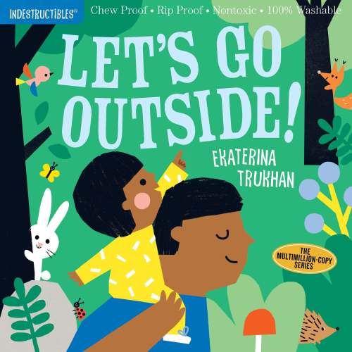 Indestructibles (The Original): Let's Go Outside!: Chew Proof · Rip Proof · Nontoxic · 100% Washable (Book for Babies, Newborn Books, Safe to Chew) | Barnes & Noble®