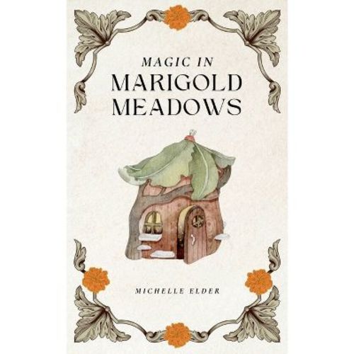 Magic in Marigold Meadows - by Michelle Elder (Paperback)