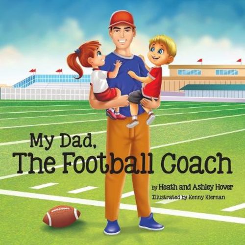 My Dad, The Football Coach - by Heath Hover & Ashley Hover (Paperback)