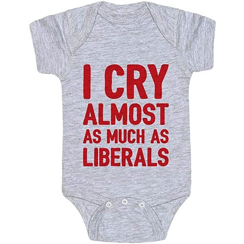 I Cry Almost As Much As Liberal Funny Republican Baby Onesie for Newborns to 2 Year Olds Boys or Girls Grey