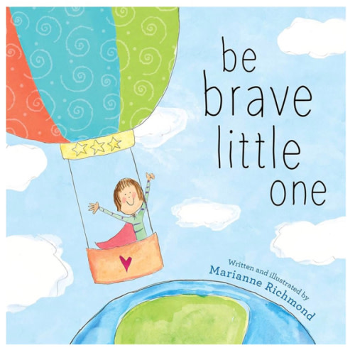 Be Brave Little One: An Inspiring Book About Courage For Babies, Baby Showers, Graduation, And More