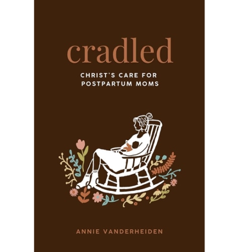 Cradled: Christ's Care for Postpartum Moms