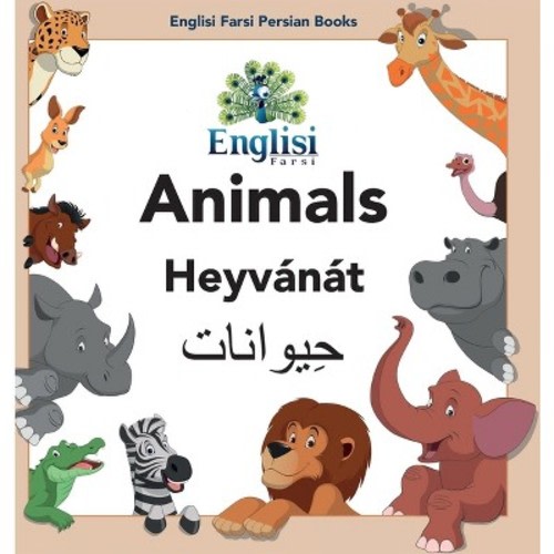 Englisi Farsi Persian Books Animals Heyvánát - 4th Edition by  Mona Kiani (Hardcover)