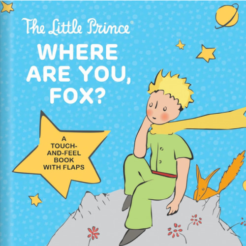 The Little Prince: Where Are You, Fox? – Touch-and-Feel Board Book for Kids Ages 1–4 | Lift-the-Flap Interactive Book, Sensory and Motor Skill Development: A Touch-and-Feel Board Book with Flaps