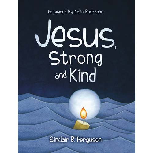 Jesus, Strong and Kind: Sinclair Ferguson - Hardcover, Book | Ligonier Ministries Store