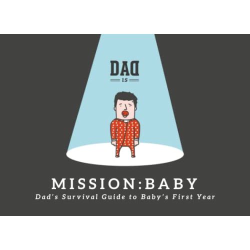 Mission: Baby - Dad's Survival Guide to Baby's First Year [Color Edition]