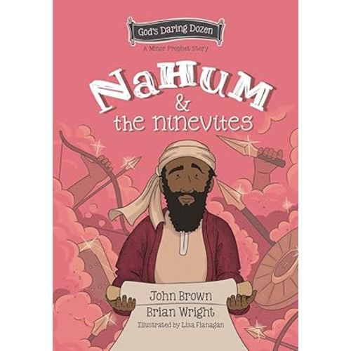 Nahum and the Ninevites: The Minor Prophets, Book 8 (God’s Daring Dozen)