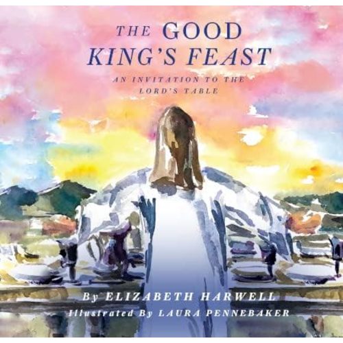 The Good King's Feast: An Invitation to the Lord's Table Hardcover – January 1, 2021