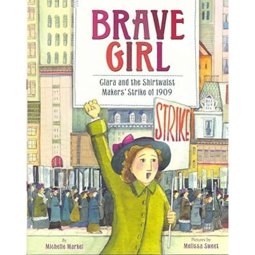 Brave Girl: Clara and the Shirtwaist Makers' Strike of 1909