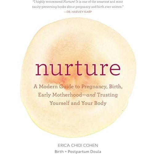 Nurture: A Modern Guide to Pregnancy, Birth, Early Motherhood―and Trusting Yourself and Your Body