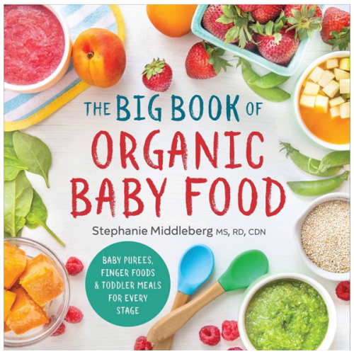 The Big Book of Organic Baby Food: Baby Purées, Finger Foods, and Toddler Meals For Every Stage (Organic Foods for Baby and Toddler)