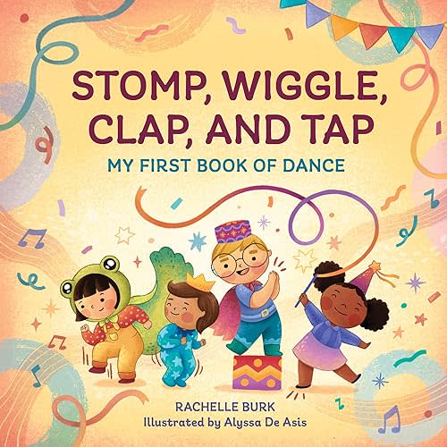 Stomp, Wiggle, Clap, and Tap: My First Book of Dance Paperback – June 1, 2021