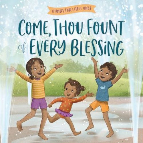 Come, Thou Fount of Every Blessing - (Hymns for Little Ones) by Harvest House Publishers (Board Book)