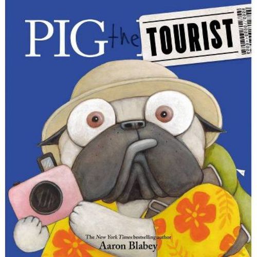 Pig the Tourist - (Pig the Pug) by Aaron Blabey (Hardcover)