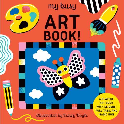 My Busy Art Book!: A Playful Art Book with Sliders, Pull Tabs, and Magic Ink! | Barnes & Noble®