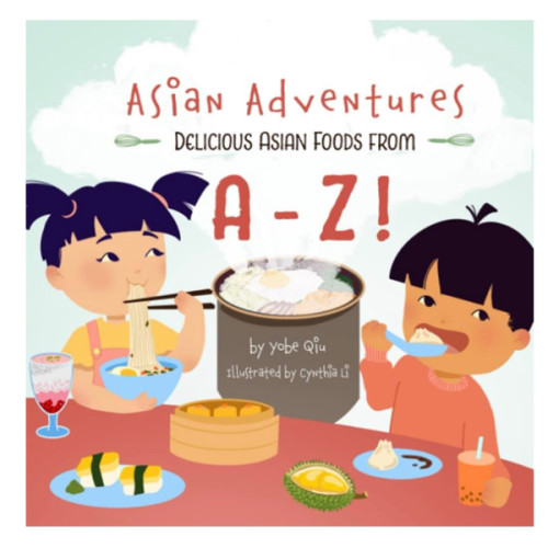 Asian Adventures A-Z Foods: Delicious Asian Foods From A-Z