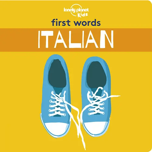 Lonely Planet Kids First Words - Italian: 12 Exciting New Words to Learn | Colorful Illustrations on Every Page | Features Handy Pronunciation Guide