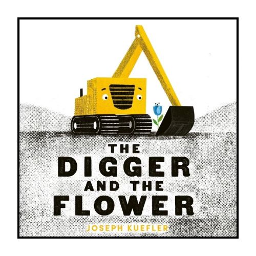 The Digger and the Flower Board Book - by Joseph Kuefler