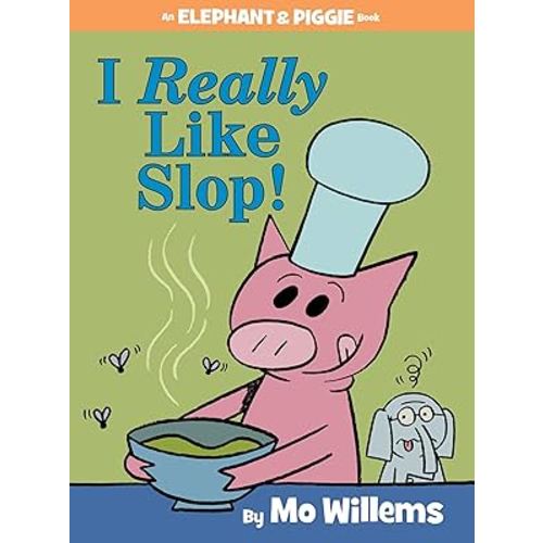 I Really Like Slop!-An Elephant and Piggie Book
