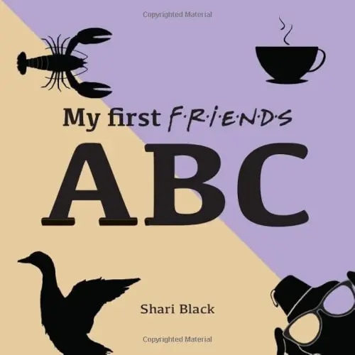 My First FRIENDS ABC: Learn the ABC with your six best friends. Funny alphabet guide from armadillo to zest for life. Novelty humour gift book for babies... and adults