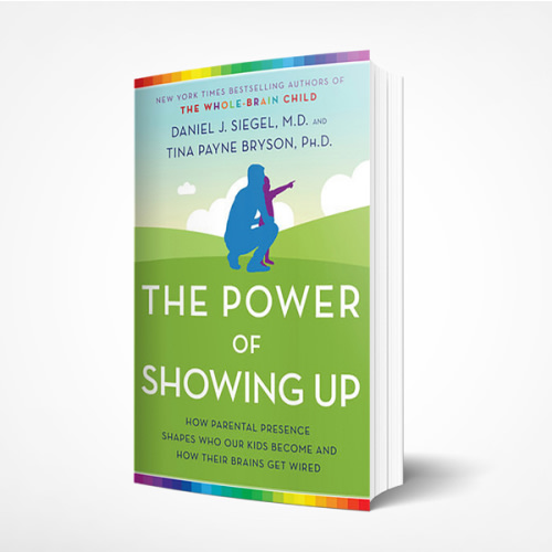 The Power of Showing Up: How Parental Presence Shapes Who Our Kids Become and How Their Brains Get Wired