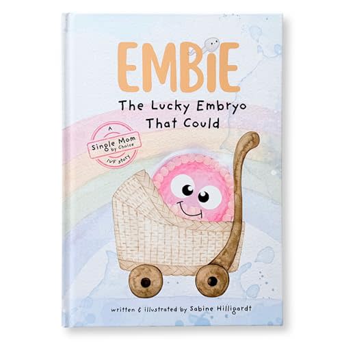 Embie, The Lucky Embryo That Could: A Single Mom by Choice IVF Story