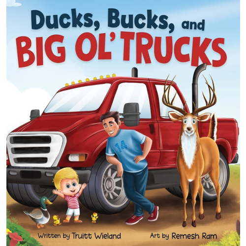 Ducks, Bucks, and Big Ol' Trucks: A Book about Father and Son Bonding, (Hardcover)