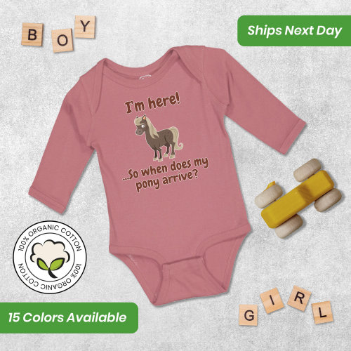 Long Sleeve Baby Bodysuit Funny Baby Shower Favors I'M Here... So When Does My Pony Arrive Funny Horses