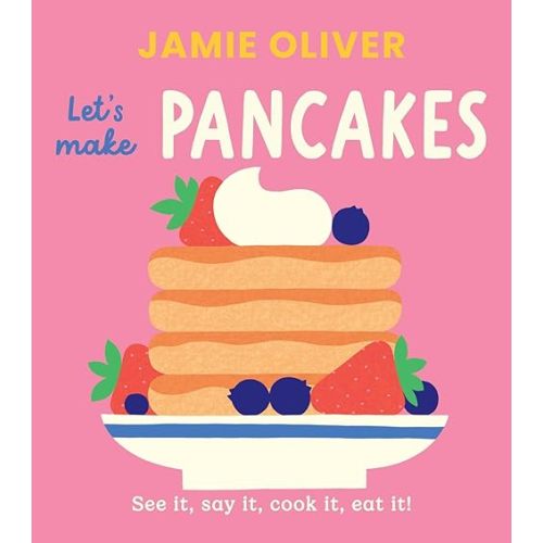 Let's Make Pancakes: See it, Say It, Cook It, Eat It! (Jamie’s Little Food Library)