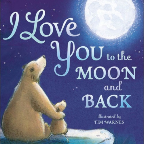 I Love You to the Moon and Back (B&N Exclusive Edition) by Amelia Hepworth, Tim Warnes, Hardcover | Barnes & Noble®