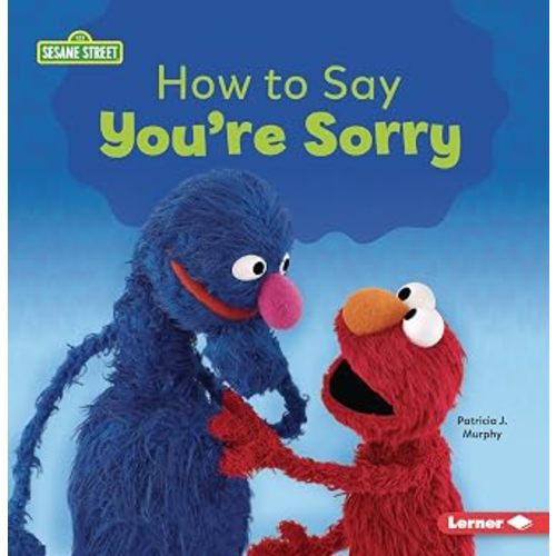 How to Say You're Sorry (Building Relationships with Sesame Street ®)