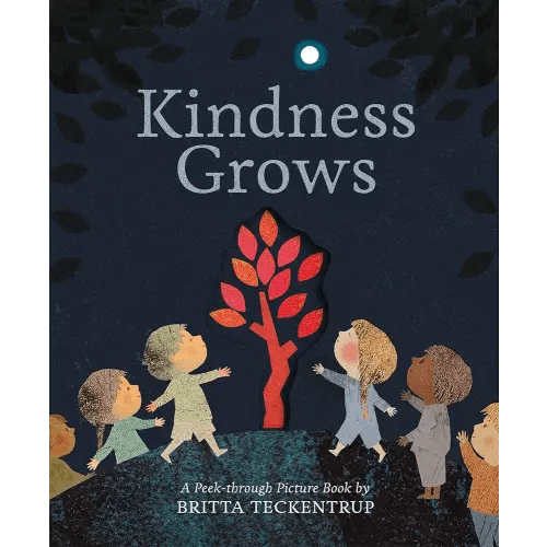 Kindness Grows: A Peek-through Picture Book by Britta Teckentrup