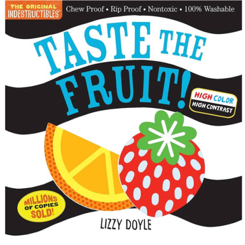 Indestructibles: Taste the Fruit! (High Color High Contrast): Chew Proof · Rip Proof · Nontoxic · 100% Washable (Book for Babies, Newborn Books, Safe to Chew)