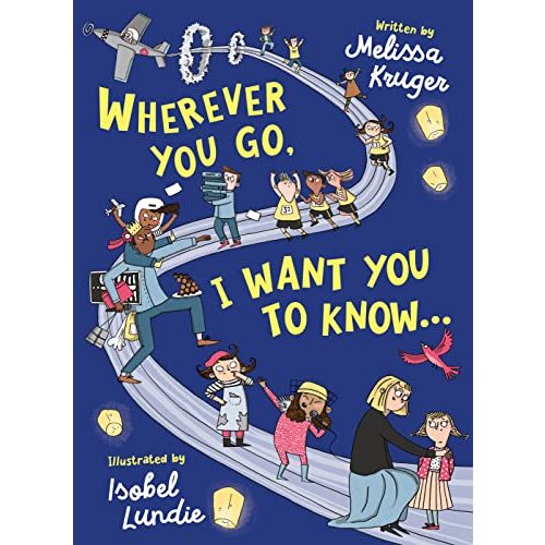 Wherever You Go, I Want You to Know...: (Beautiful Christian rhyming book for kids ages 3-7, Gift for birthdays, Graduation, Back-to-School)