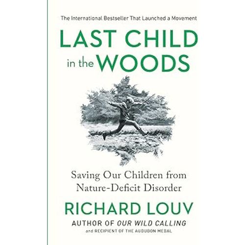 Last Child in the Woods: Saving Our Children From Nature-Deficit Disorder