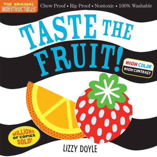 Indestructibles (The Original): Taste the Fruit! (High Color High Contrast) by Amy Pixton & Lizzy Doyle | Hachette Book Group